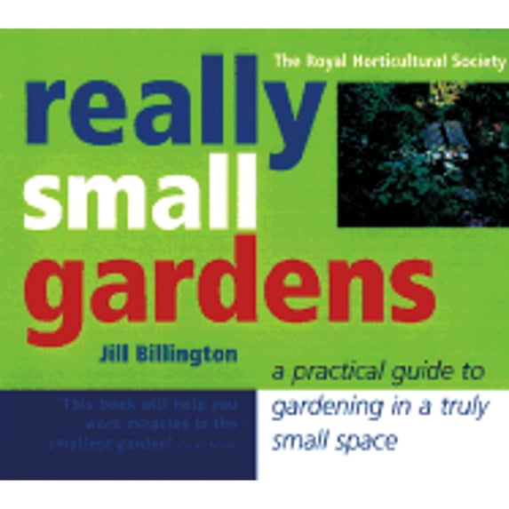 Pre-Owned Really Small Gardens: A Practical Guide to Gardening in a Truly Space (Paperback) 1552853071 9781552853078
