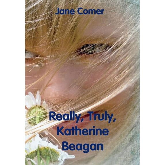 Really, Truly, Katherine Beagan, (Hardcover)