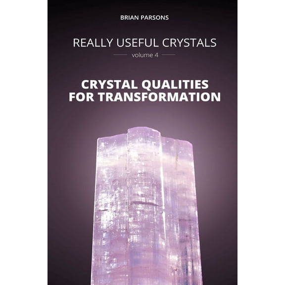 Really Useful Crystals Really Useful Crystals - Volume 4: Crystal Qualities for Transformation, Book 4, (Paperback)