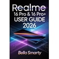 thumbnail image 1 of Realme 16 Pro &amp; 16 Pro+ User Guide 2026: Step-by-Step Setup, Camera Secrets, Battery Care, AI Tools, and Troubleshoo, (Paperback), 1 of 1