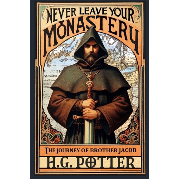 Realms of Whitehawk Never Leave Your Monastery: The Supernatural Journey of Brother Jacob Magister, Book 1, (Paperback)