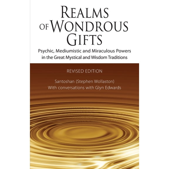 Realms of Wondrous Gifts: Psychic, Mediumistic and Miraculous Powers in the Great Mystical and Wisdom Traditions (revise, (Paperback)