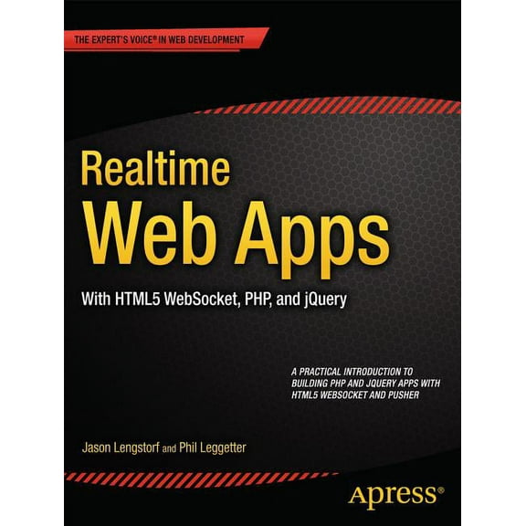 Realtime Web Apps: With HTML5 Websocket, Php, and jQuery, (Paperback)