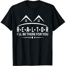 Funny Realtor T Shirt - Real Estate Is There For You Tees Funny Realtor T Shirt - Real Estate Is There For You Tees