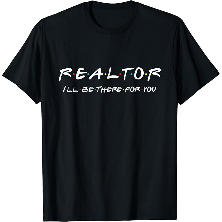 Funny Realtor Gift T-Shirt - Real Estate Is There For You Funny Realtor Gift T-Shirt - Real Estate Is There For You