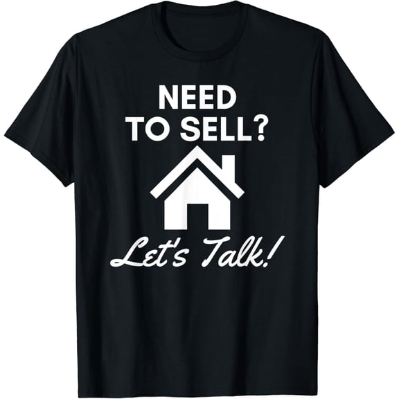 Realtor Need to Sell Let's Talk Real Estate Agent T-Shirt mens t shirt，black，women，funny，misfits，men，journey