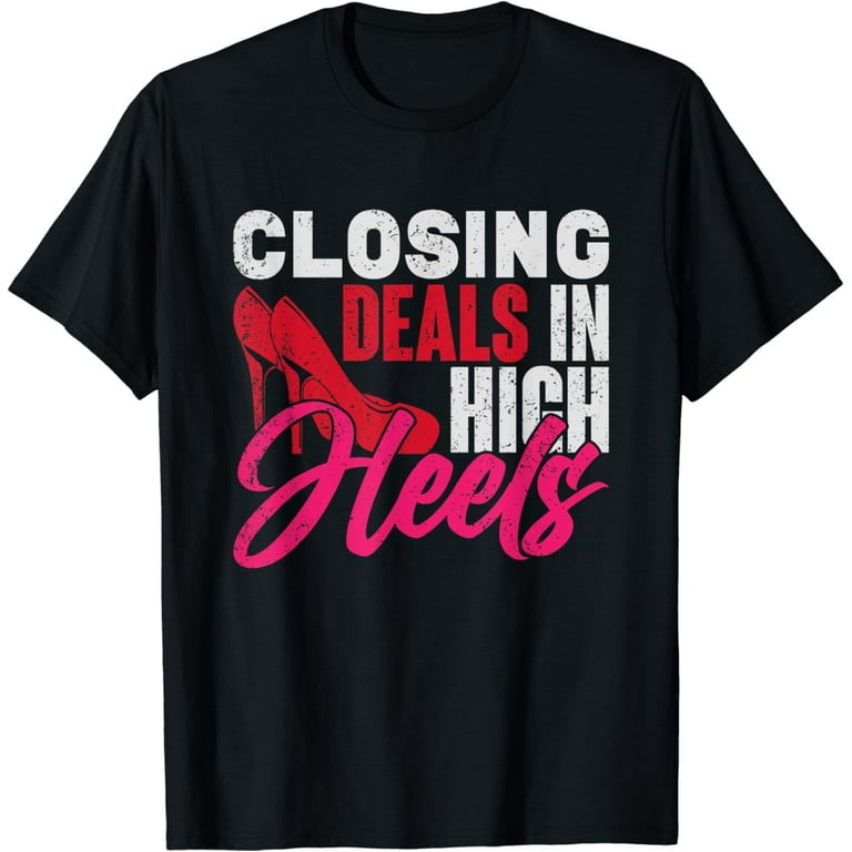 Closing Deals In High Heels Real Estate Agent Realtor Shirt Closing Deals In High Heels Real Estate Agent Realtor Shirt
