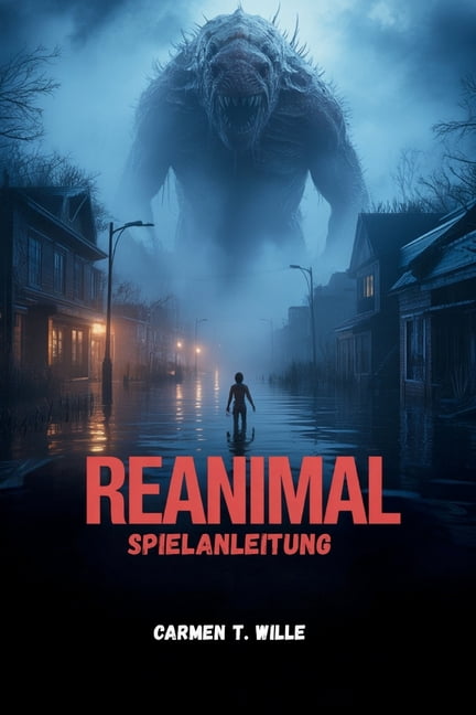 Reanimal Spielanleitung: Ein umfassender Leitfaden zu Strategien, Charakterentwicklung und Expertentipps - vom AnfÃ¤nger , (Paperback)