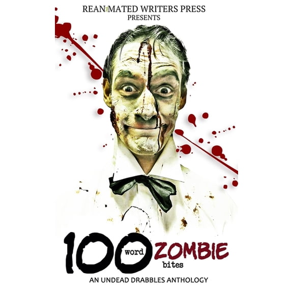 100 Word Zombie Bites: An Undead Drabbles Anthology  Reanimated Writers Undead Drabbles   Paperback  1626760454 9781626760455 Valerie Lioudis, Grivante, Rissa Blakeley, Jessica Gomez, Eleanor Merry, K