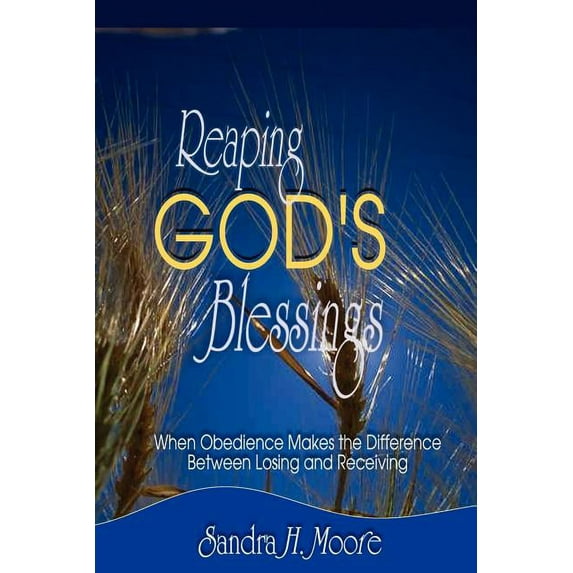 Reaping God's Blessings: When Obedience Makes the Difference, (Paperback)