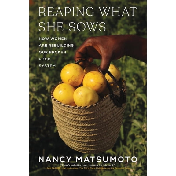 Reaping What She Sows: How Women Are Rebuilding Our Broken Food System, (Hardcover)