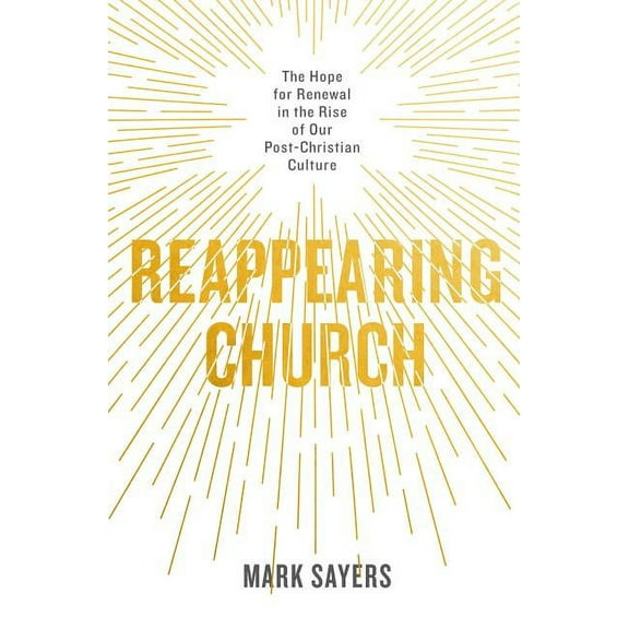Reappearing Church: The Hope for Renewal in the Rise of Our Post-Christian Culture, (Paperback)