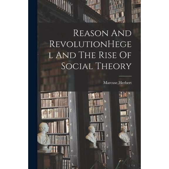 Reason And RevolutionHegel And The Rise Of Social Theory, (Paperback)