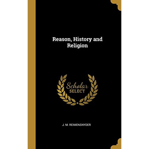 Reason, History and Religion Hardcover 0530306808 9780530306803 J. M. Reimensnyder