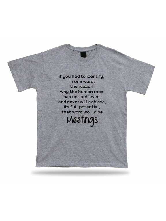 Reason Humans Meetings Logic Birthday Gift Idea Quote Celebration Shirt, Size S-5XL