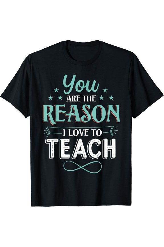 Reason I Love To Teach Teacher Life T-Shirt