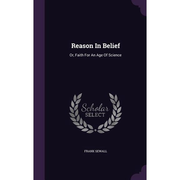 Reason In Belief : Or, Faith For An Age Of Science (Hardcover)