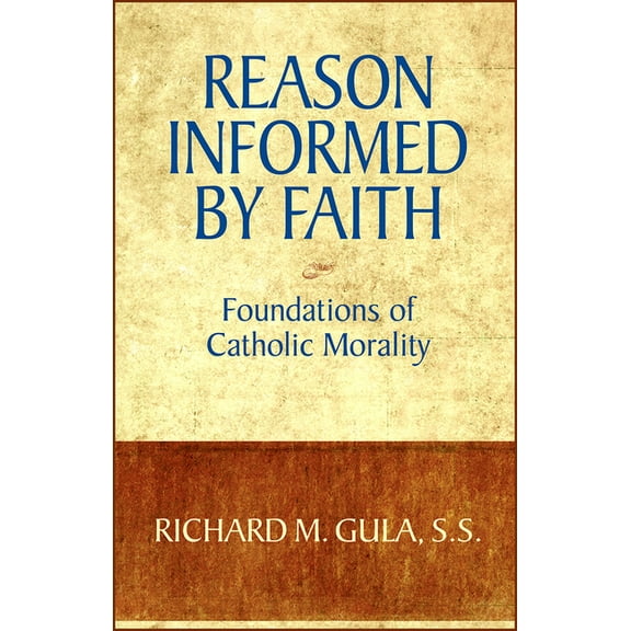 Reason Informed by Faith: Foundations of Catholic Morality, (Paperback)