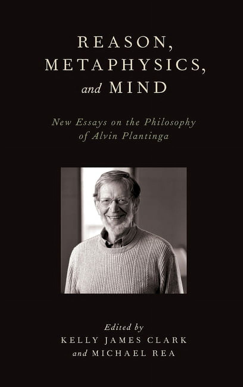Reason, Metaphysics, and Mind: New Essays on the Philosophy of Alvin ...