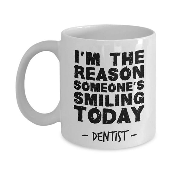 I'm The Reason Someone's Smiling Today Coffee & Tea Gift Mug, Party Decorations, Supplies, Favors, Prizes, Souvenir, And Novelty Gifts For A Male Or Female Dentist, Dental Hygienist & Orthodontist