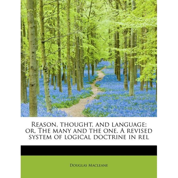 Reason, Thought, and Language; Or, the Many and the One. a Revised System of Logical Doctrine in Rel Paperback