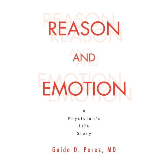 Reason and Emotion: A Physician's Life Story: A Physician's Life Story (Paperback)