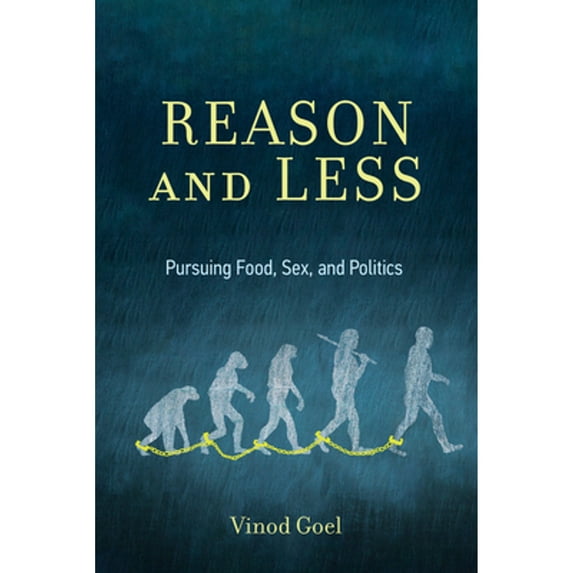 Pre-Owned Reason and Less: Pursuing Food, Sex, and Politics (Paperback) 0262045478 9780262045476