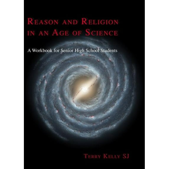 Reason and Religion in an Age of Science : A Textbook for Senior Highschool Students and Beyond