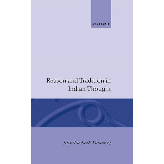 Reason and Tradition in Indian Thought: An Essay on the Nature of Indian Philosophical Thinking, (Hardcover)