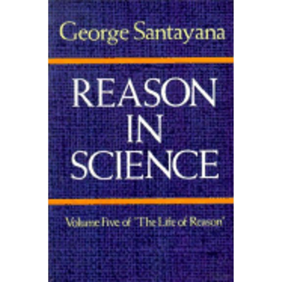 Pre-Owned Reason in Science (Life of Reason, Vol 5) (Paperback) 0486244393 9780486244396