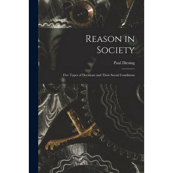 Reason in Society: Five Types of Decisions and Their Social Conditions, (Paperback)