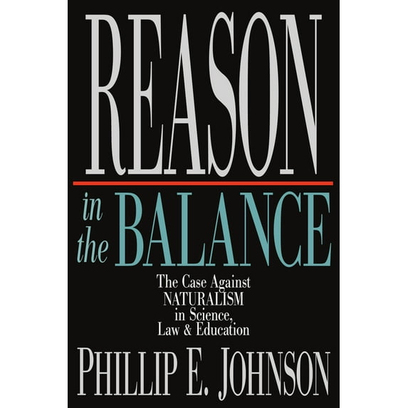 Reason in the Balance: The Case Against Naturalism in Science, Law Education, (Paperback)