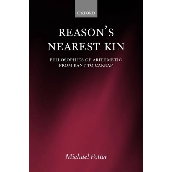 Reason's Nearest Kin: Philosophies of Arithmetic from Kant to Carnap (Paperback)