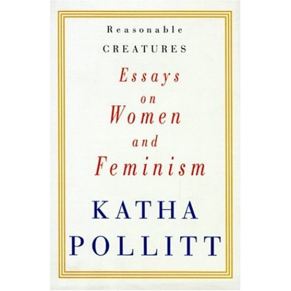 Pre-Owned Reasonable Creatures: Essays on Women and Feminism (Hardcover) 039457060X 9780394570600