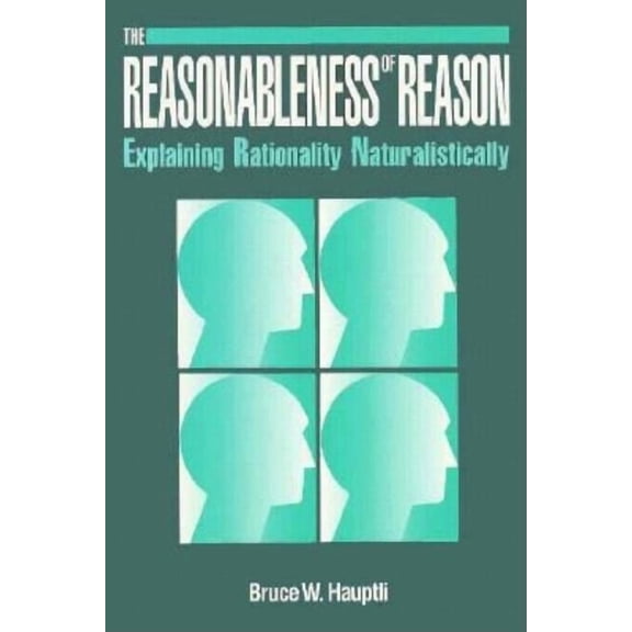Reasonableness of Reason: Explaining Rationality Naturalistically, (Paperback)