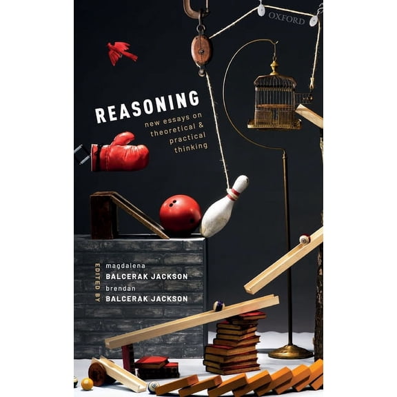 Reasoning: New Essays on Theoretical and Practical Thinking, (Hardcover)