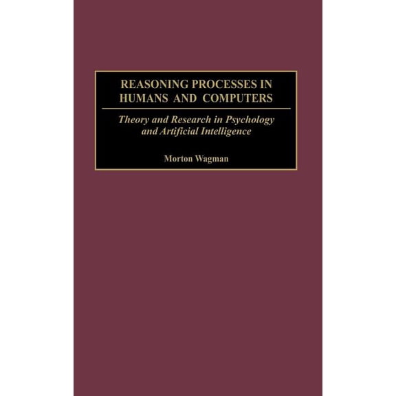 Reasoning Processes in Humans and Computers: Theory and Research in Psychology and Artificial Intelligence, (Hardcover)