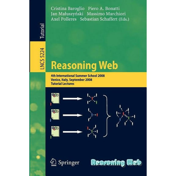 Reasoning Web: 4th International Summer School 2008, Venice Italy, September 7-11, 2008, Tutorial Lectures, (Paperback)