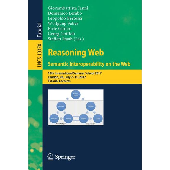 Reasoning Web. Semantic Interoperability on the Web: 13th International Summer School 2017, London, Uk, July 7-11, 2017,, (Paperback)