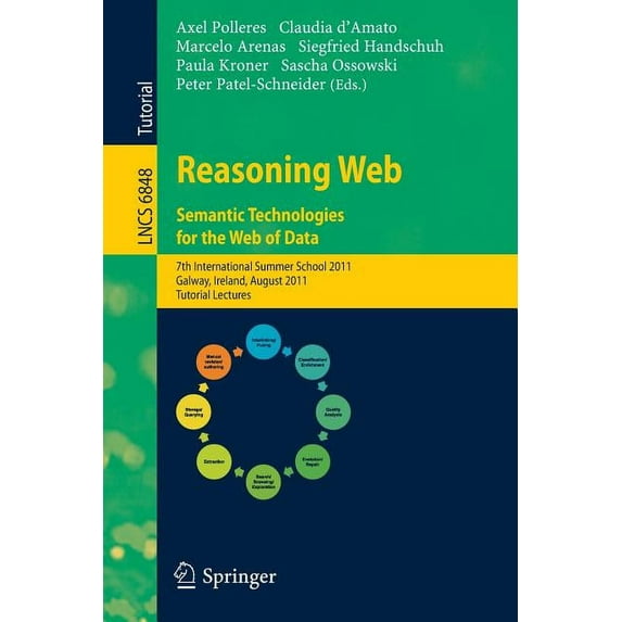 Reasoning Web: Semantic Technologies for the Web of Data: 7th International Summer School 2011, Galway, Ireland, August 23-27, 2011, Tutorial Lectures