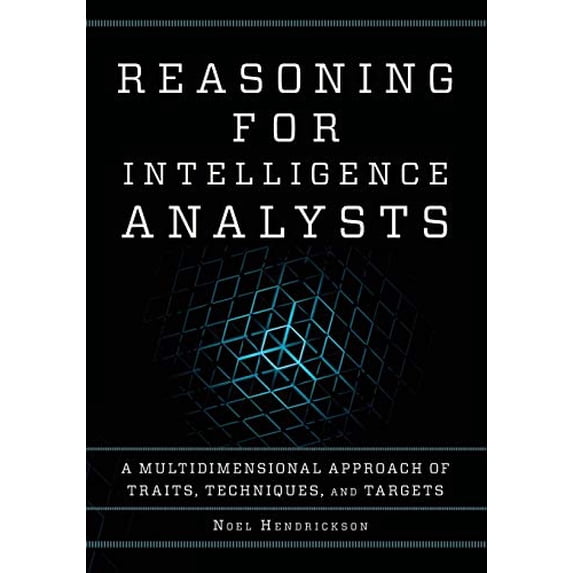 Pre-Owned Reasoning for Intelligence Analysts: A Multidimensional Approach of Traits, Techniques, and Targets (Paperback) 1442272317 9781442272316