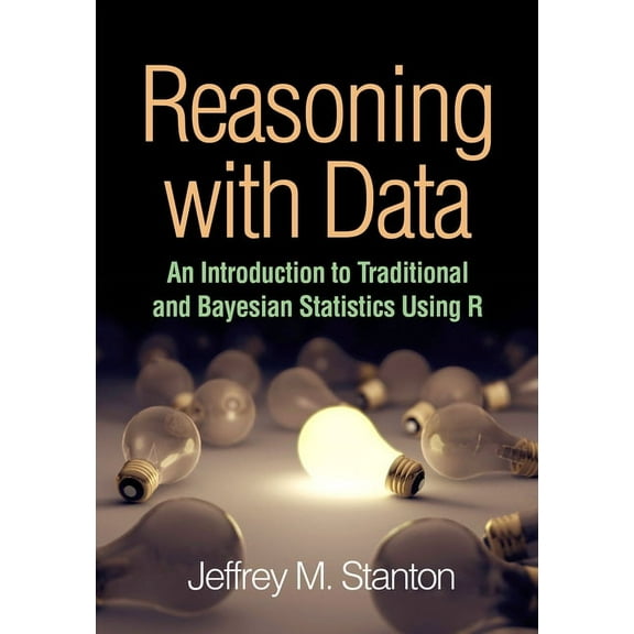 Reasoning with Data : An Introduction to Traditional and Bayesian Statistics Using R (Paperback)