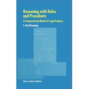Reasoning with Rules and Precedents A Computational Model of Legal Analysis, Hardcover