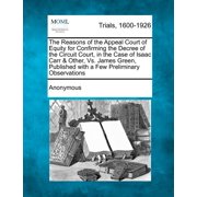 The Reasons of the Appeal Court of Equity for Confirming the Decree of the Circuit Court, in the Case of Isaac Carr & Other, vs. James Green, Published with a Few Preliminary Observations Paperback