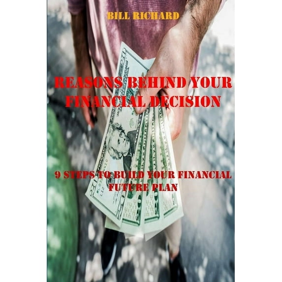 Reasons Behind Your Financial Decision: 9 Steps to Build Your Financial Future Plan (Paperback)