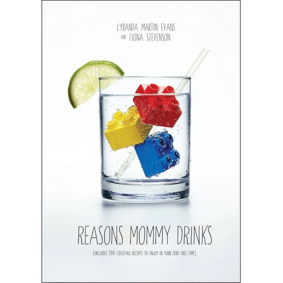 Reasons Mommy Drinks: Includes 100 Cocktail Rcipes to Enjoy in Your Zero Free Time, (Paperback)