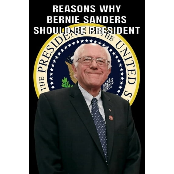 Reasons Why Bernie Sanders Should Be President (Paperback)