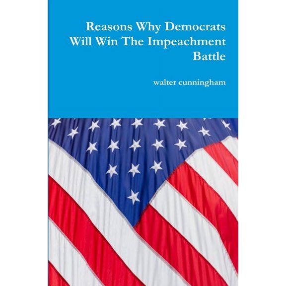 Reasons Why Democrats Will Win The Impeachment Battle, (Paperback)