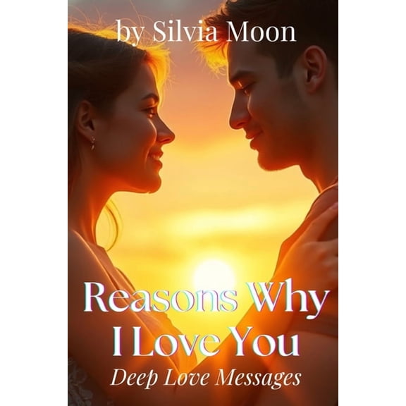 Romantic Love Messages Reasons Why I Love You: Deep Love Messages For Someone Special, Book 1, (Paperback)