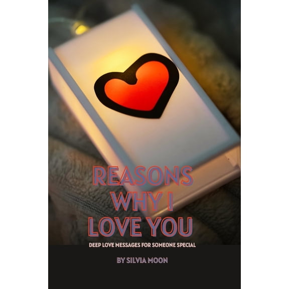 Love Messages Reasons Why I Love You: Deep Love Messages For Someone Special, Book 1, (Paperback)